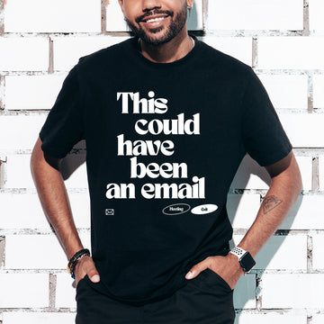 This could've been an email - T-Shirt