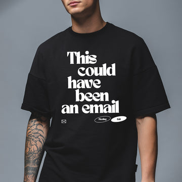 This could've been an email - Oversized T-Shirt