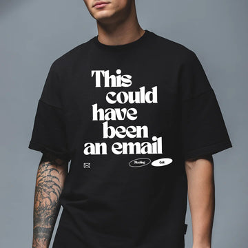 This could've been an email - Oversized T-Shirt