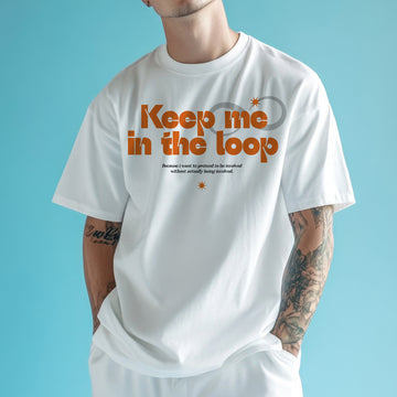 Keep me in the loop - Oversized T-Shirt
