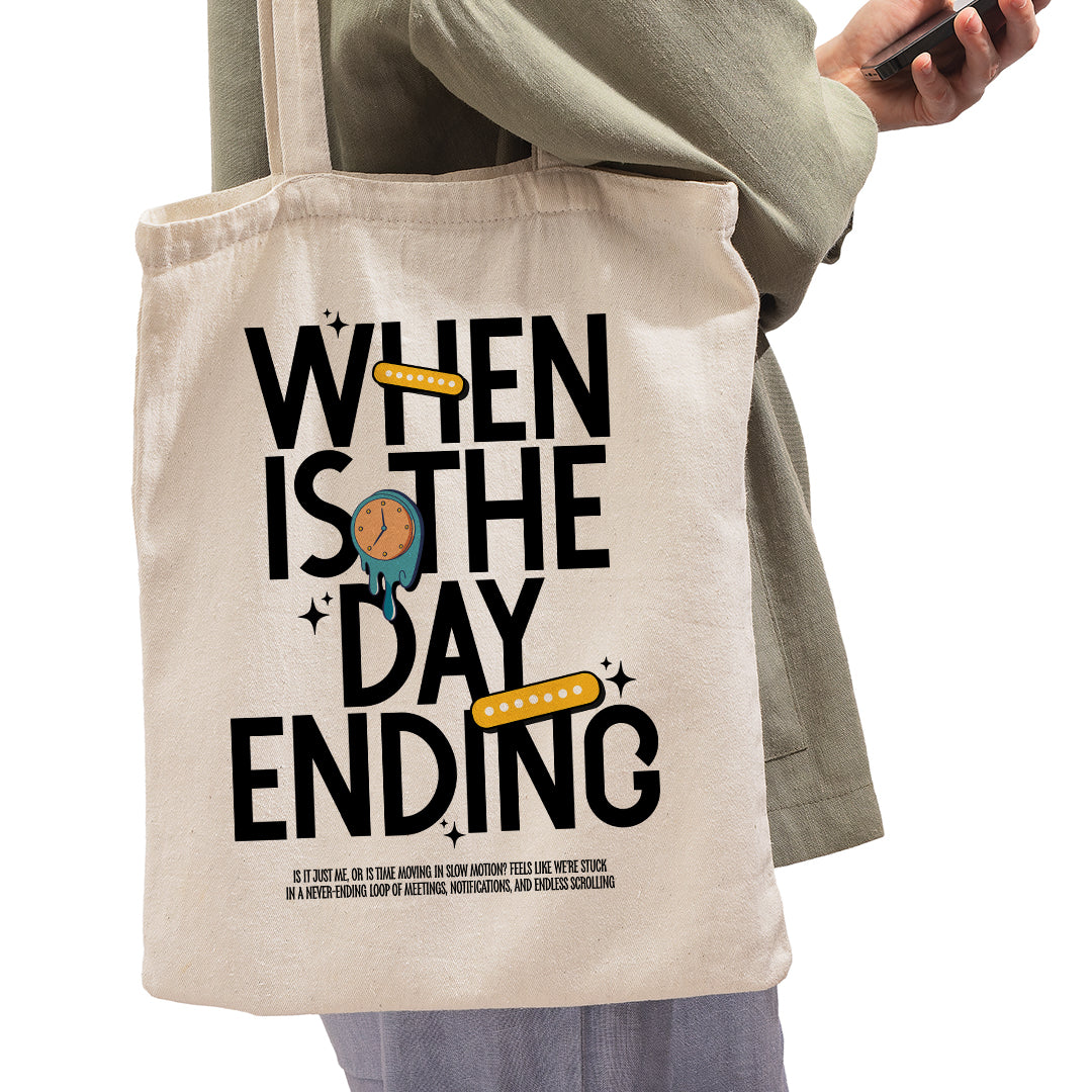 Tote Bag - When is the day ending