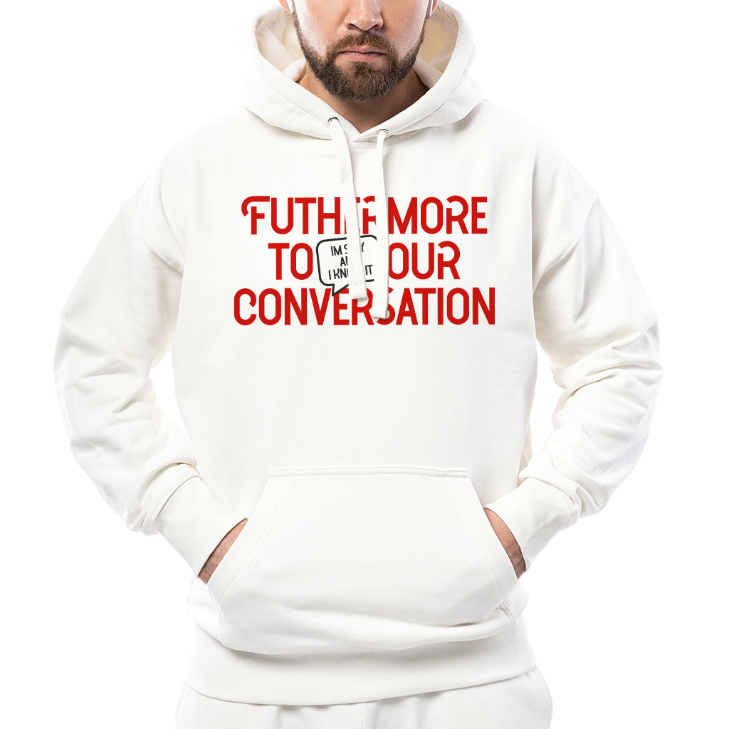 Furthermore adding to our conversation - Hoodie