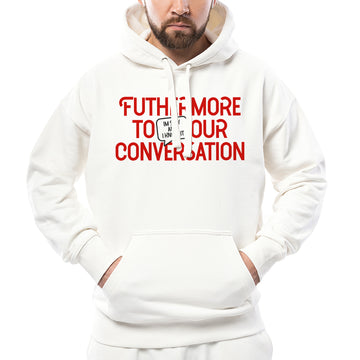 Furthermore adding to our conversation - Hoodie