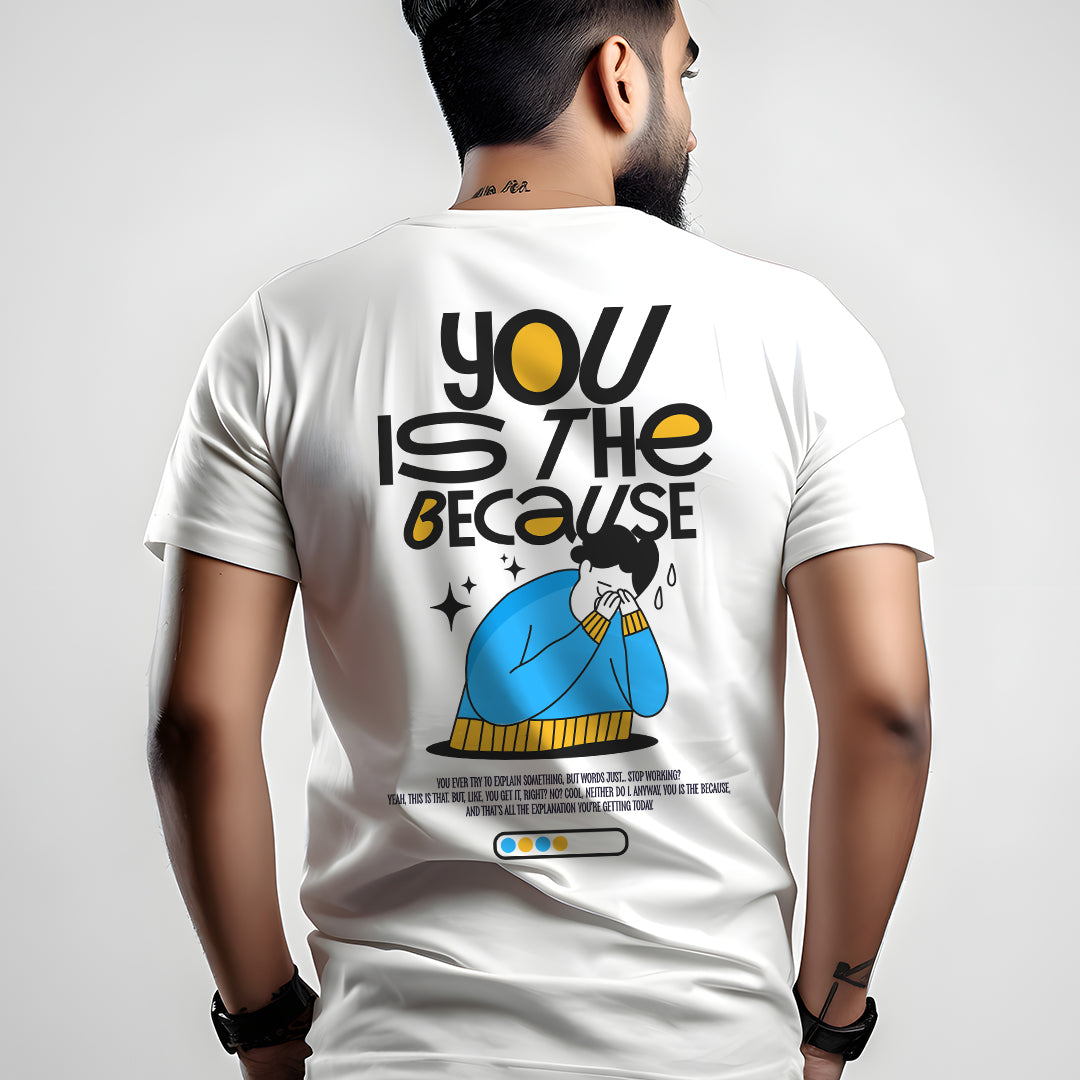 You is the because - T-Shirt