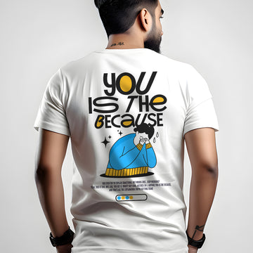 You is the because - T-Shirt