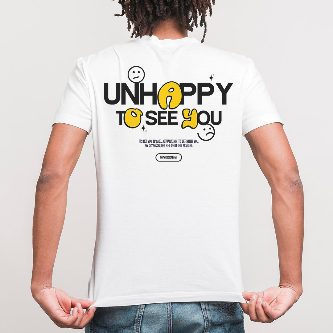 Unhappy to see you - T-Shirt
